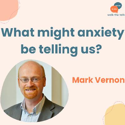 What might anxiety be telling us? | Mark Vernon What might anxiety be telling us? | Mark Vernon