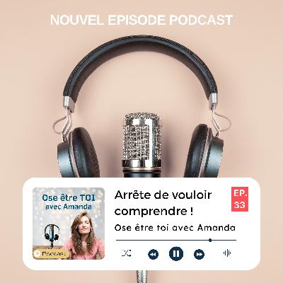 Arrête de vouloir comprendre ! Arrête de vouloir comprendre !