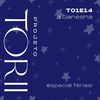 #14 Ganesha & Início de carreira profissional - Especial Férias