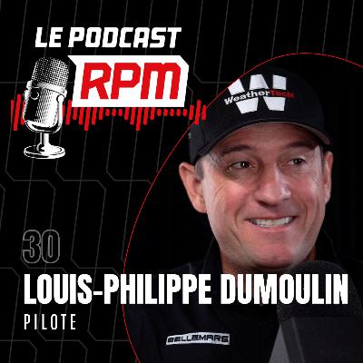 LOUIS-PHILIPPE DUMOULIN – Pilote | Le podcast RPM #30
