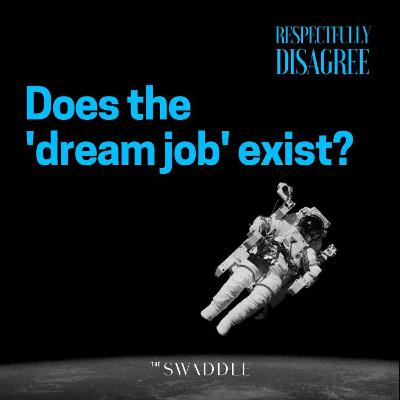 RD Episode 84: Does the 'Dream Job' Exist? RD Episode 84: Does the 'Dream Job' Exist?