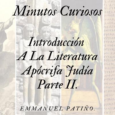 Minutos Curiosos capítulo 9 (Introducción A La Literatura Apócrifa Judía Parte 2)