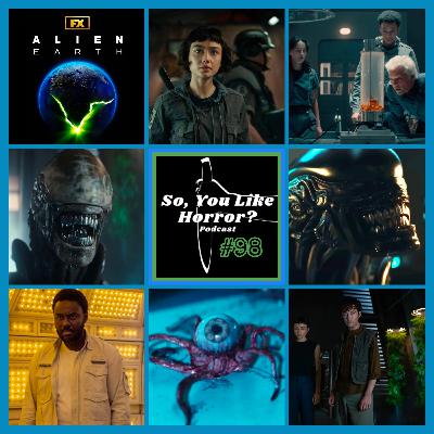 So, You Like Horror? Podcast #98- Alien: Earth So, You Like Horror? Podcast #98- Alien: Earth