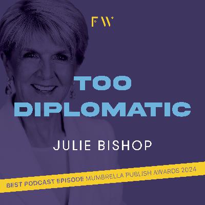4. Julie Bishop was "too diplomatic"