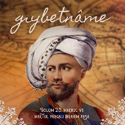 Bölüm 23: Makbul ve Maktul Pargalı İbrahim Paşa