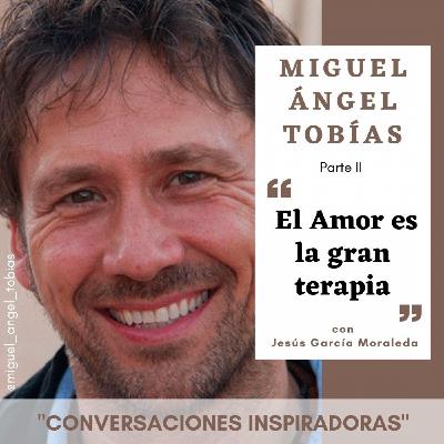 "El Amor es la gran terapia" - Miguel Ángel Tobías - Parte II
