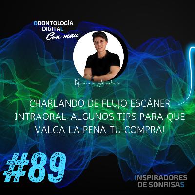 E89-Charlando de flujo escáner intraoral, algunos tips para que valga la pena tu compra! E89-Charlando de flujo escáner intraoral, algunos tips para que valga la pena tu compra!