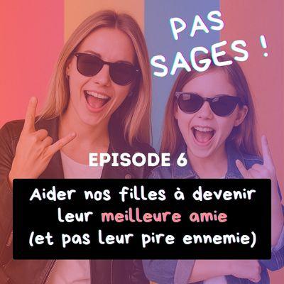 EP6 - Aider nos filles à devenir leur meilleure amie (pas leur pire ennemie)
