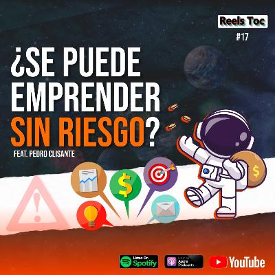 EP 17. ¿SE PUEDE EMPRENDER SIN RIESGO? FT. PEDRO CLISANTE