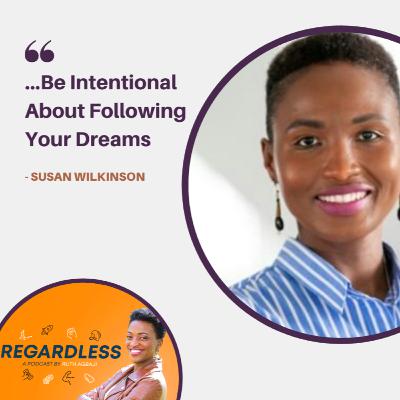 Episode 5 - Susan Wilkinson - Be Intentional About Following Your Dreams Episode 5 - Susan Wilkinson - Be Intentional About Following Your Dreams