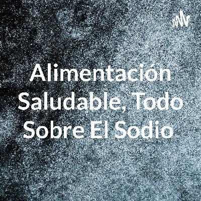 Alimentación saludable¿Cómo disminuir el consumo de sodio en nuestra alimentación?