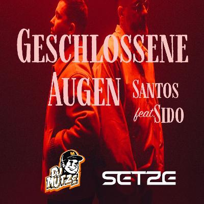 SANTOS X Sido - Geschlossene Augen (Setze & Dj Mütze Remix)