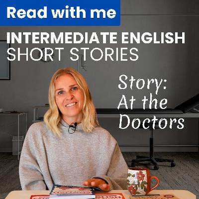 Intermediate English - Read with me: At the Doctors - Reading in English (B1-B2 Story) Intermediate English - Read with me: At the Doctors - Reading in English (B1-B2 Story)