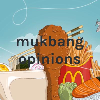 Mukbang opinions