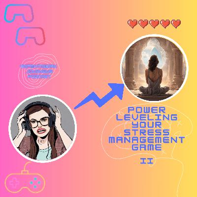 #OpenToWork Journeys Podcast Ep. 14 - Power Leveling Your Stress Management Game, Part 2