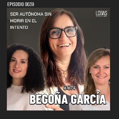 39. ENTRE LOBAS: Manual de supervivencia para autónomas con Begoña García