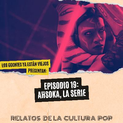 Los goonies ya están viejos, presentan: Ahsoka, la serie Los goonies ya están viejos, presentan: Ahsoka, la serie