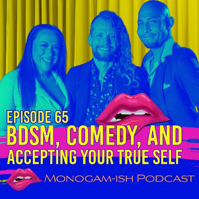 Episode 65: BDSM, Comedy, and Accepting Yourself Episode 65: BDSM, Comedy, and Accepting Yourself