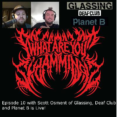 Episode 10 with Scott Osment of Glassing, Deaf Club and Planet B