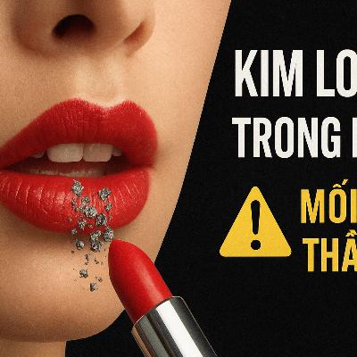 Kim Loại Nặng Trong Mỹ Phẩm: Mối Nguy Thầm Lặng Đe Dọa Sức Khỏe Kim Loại Nặng Trong Mỹ Phẩm: Mối Nguy Thầm Lặng Đe Dọa Sức Khỏe