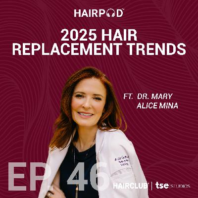 2025 Hair Replacement Trends | Dr. Mary Alice Mina - 046