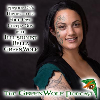 Ep 026- Having to Be Your Own Creepy Guy With Bella GreenWolf Ep 026- Having to Be Your Own Creepy Guy With Bella GreenWolf