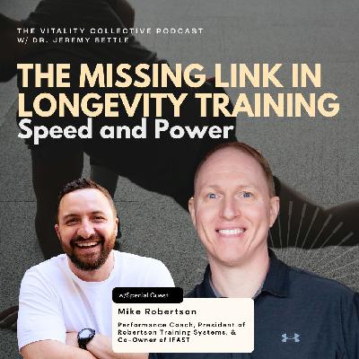 EP 47 - The Missing Link In Longevity Training: Speed and Power with Mike Robertson