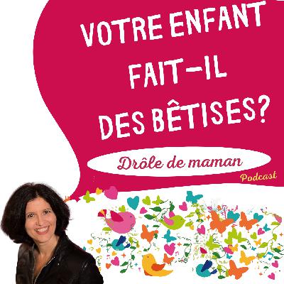 Votre enfant fait-il des bêtises? (Podcast #6)