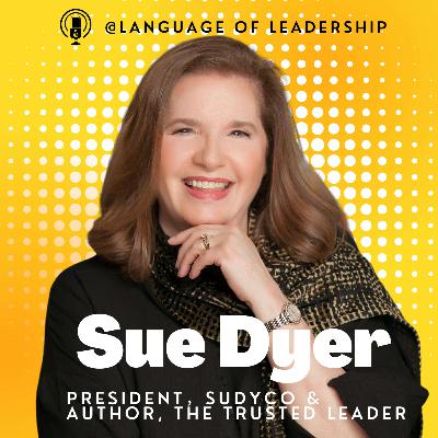 Sue Dyer: Becoming The Trusted Leader | Language of Leadership Podcast #017