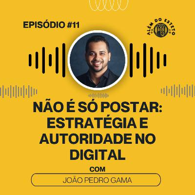Ep. #11 - Não é só postar - Estratégia e autoridade no digital Ep. #11 - Não é só postar - Estratégia e autoridade no digital