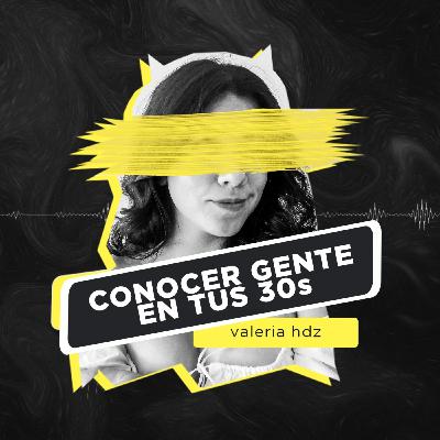 EP108 - Conocer Gente Nueva Después de Los 30's