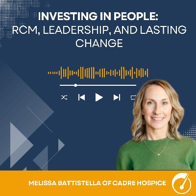 Investing in People: Melissa Battistella of Cadre Hospice on RCM, Leadership, and Lasting Change