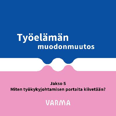 Jakso 5: Miten työkykyjohtamisen portaita kiivetään? Jakso 5: Miten työkykyjohtamisen portaita kiivetään?