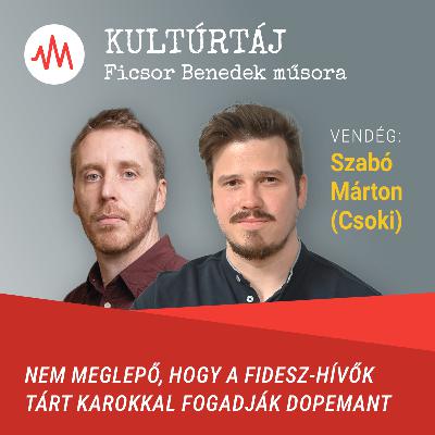 Nem meglepő, hogy a Fidesz-hívők tárt karokkal fogadják Dopemant – Szabó Márton Csoki a Kultúrtájban