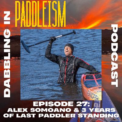 Ep. #27: Alex Somoano unfiltered on 3 years of Last Paddler Standing