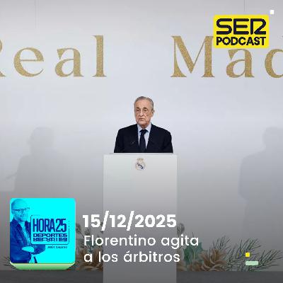 Hora 25 Deportes | Florentino agita a los árbitros