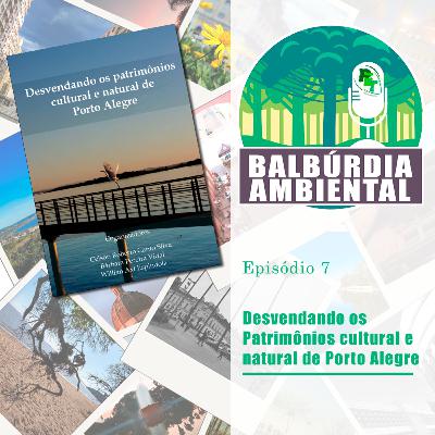Balbúrdia Ambiental 07 - Desvendando os Patrimônios cultural e natural de Porto Alegre