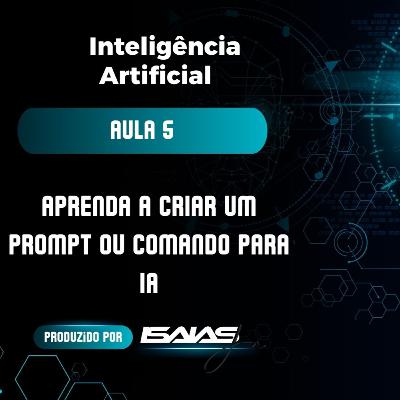 #EP.5 - Curso IA - Aula 5 - Como criar um Prompt ou comando para IA?