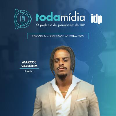 T1:E24 - Diversidade no Jornalismo, com Marcos Valentim