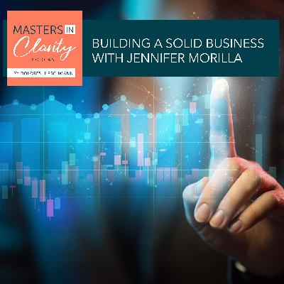 Building A Solid Business With Jennifer Morilla Building A Solid Business With Jennifer Morilla