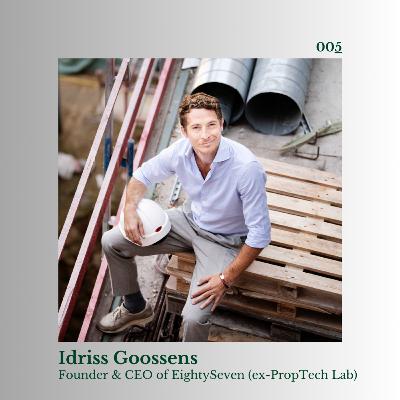 #005 - Idriss Goossens - EightySeven: From Founder to Ecosystem Leader, Leading PropTech Innovation Across Europe
