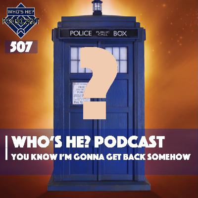 Who's He? Podcast 507 | You know I'm gonna get back somehow