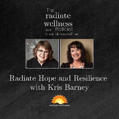 Radiate Hope and Resilience with Kris Barney Radiate Hope and Resilience with Kris Barney