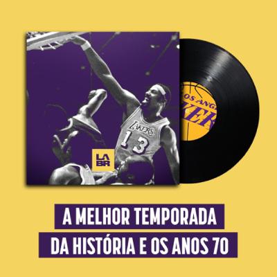 História do Lakers 03: A melhor temporada da história e os anos 70