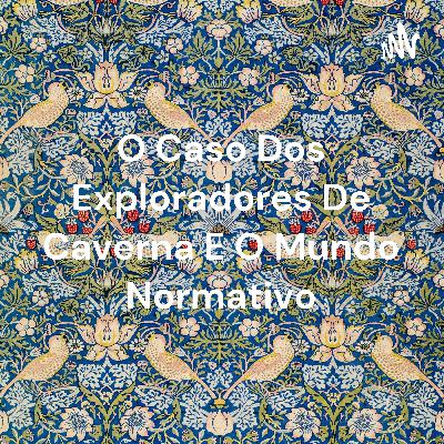 O Caso dos Exploradores de Cavernas e O Mundo Normativo