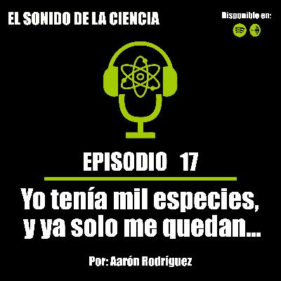 T1E17: Yo tenía mil especies, y ya solo me quedan…