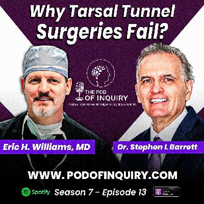 Why Tarsal Tunnel Surgeries Fail? | Dr. Eric Williams | S7 - E13