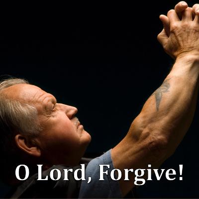 O Lord, Forgive!