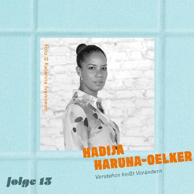 Hadija Haruna-Oelker – Verstehen heißt Verändern