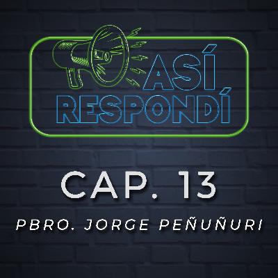 Así Respondí - Pbro. Jorge Peñuñuri - Cap. 13 Así Respondí - Pbro. Jorge Peñuñuri - Cap. 13